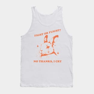 Fight Or Flight? No Thanks, I Cry Tank Top